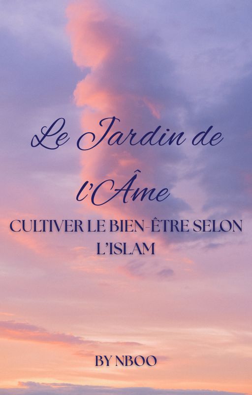 Le Jardin de l'Ame: Cultiver le bien-etre selon l'Islam.